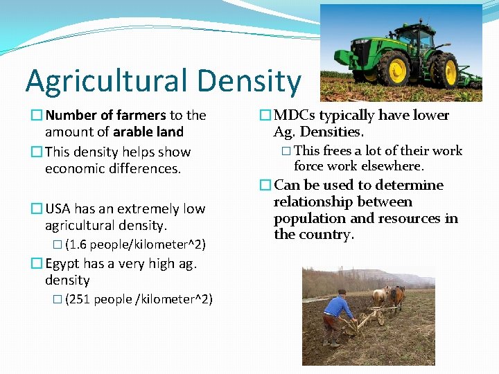 Agricultural Density �Number of farmers to the amount of arable land �This density helps