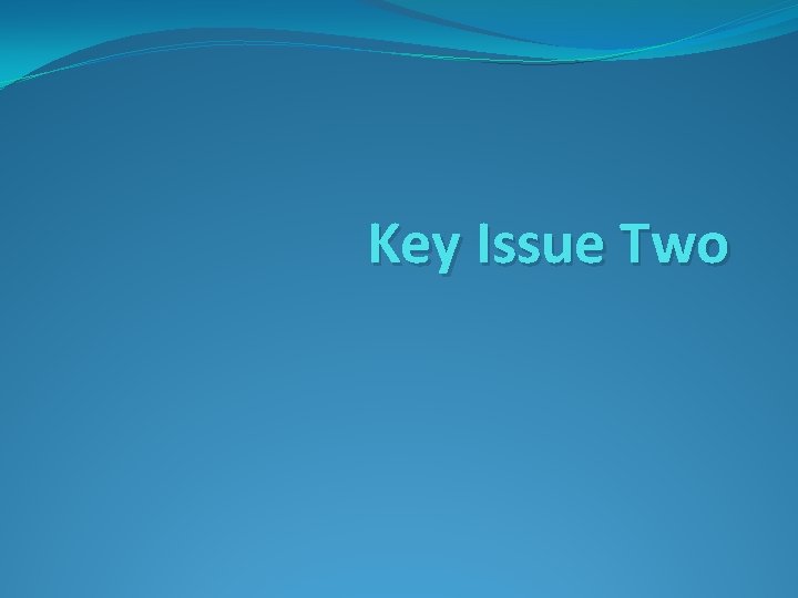 Key Issue Two 