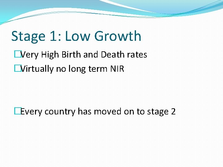 Stage 1: Low Growth �Very High Birth and Death rates �Virtually no long term