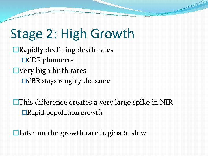 Stage 2: High Growth �Rapidly declining death rates �CDR plummets �Very high birth rates