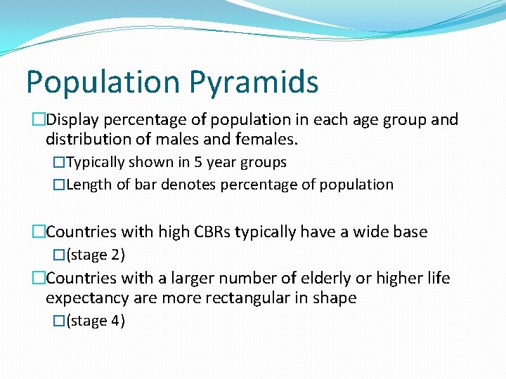 Population Pyramids �Display percentage of population in each age group and distribution of males
