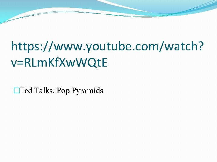https: //www. youtube. com/watch? v=RLm. Kf. Xw. WQt. E �Ted Talks: Pop Pyramids 