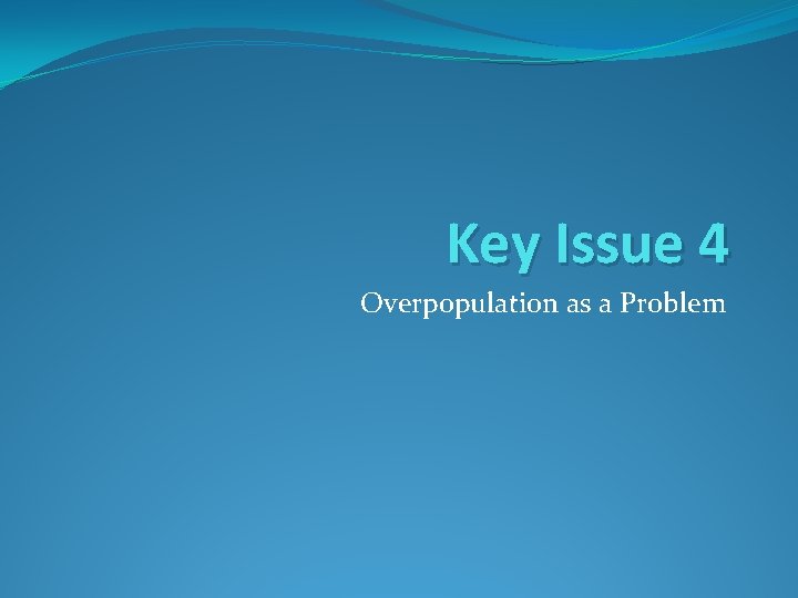 Key Issue 4 Overpopulation as a Problem 