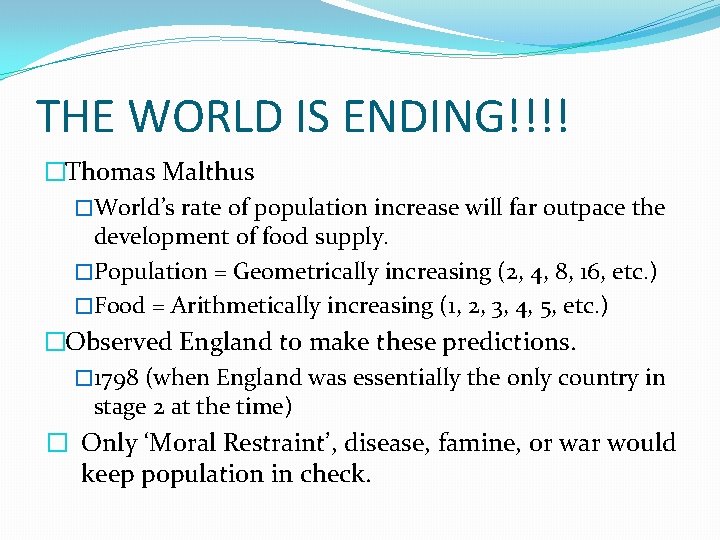 THE WORLD IS ENDING!!!! �Thomas Malthus �World’s rate of population increase will far outpace