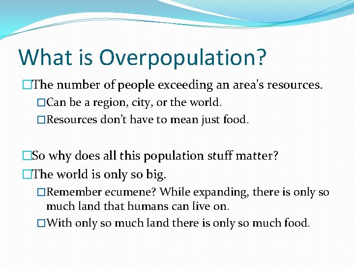 What is Overpopulation? �The number of people exceeding an area’s resources. �Can be a