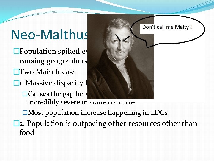 Neo-Malthusians �Population spiked even higher in the late 1900 s, causing geographers to adapt