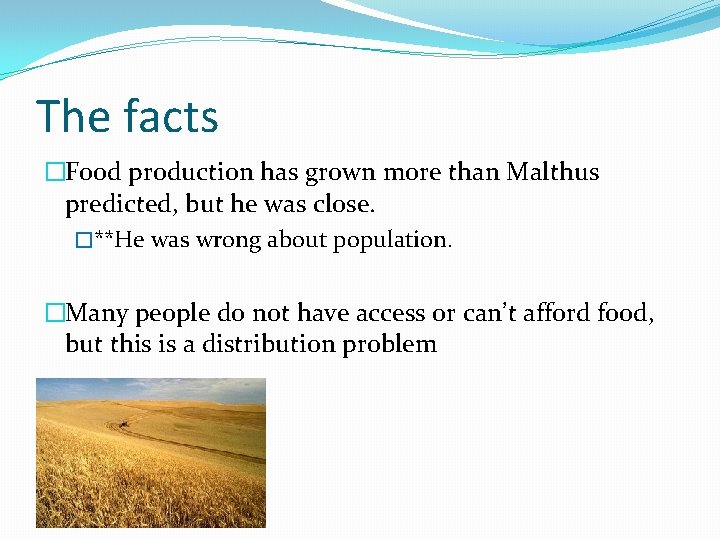 The facts �Food production has grown more than Malthus predicted, but he was close.