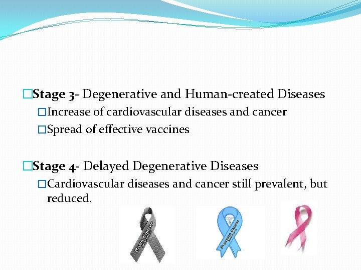 �Stage 3 - Degenerative and Human-created Diseases �Increase of cardiovascular diseases and cancer �Spread