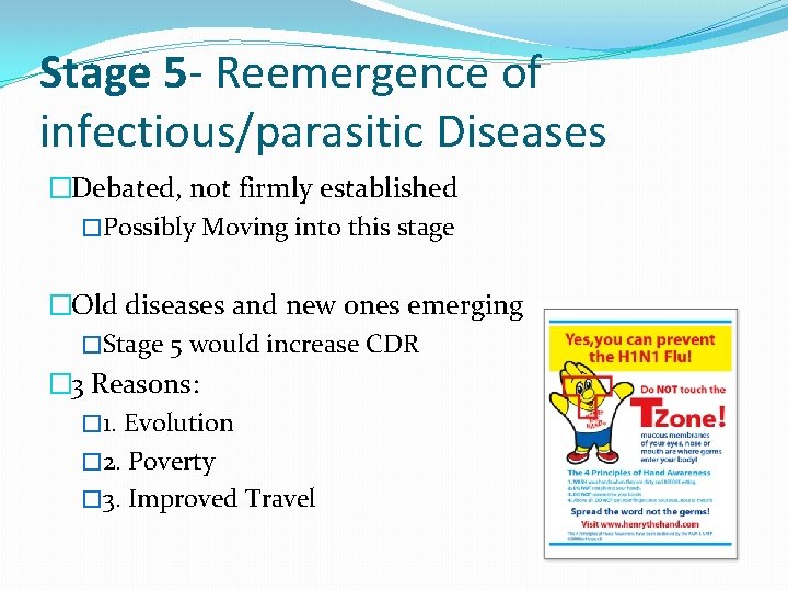 Stage 5 - Reemergence of infectious/parasitic Diseases �Debated, not firmly established �Possibly Moving into