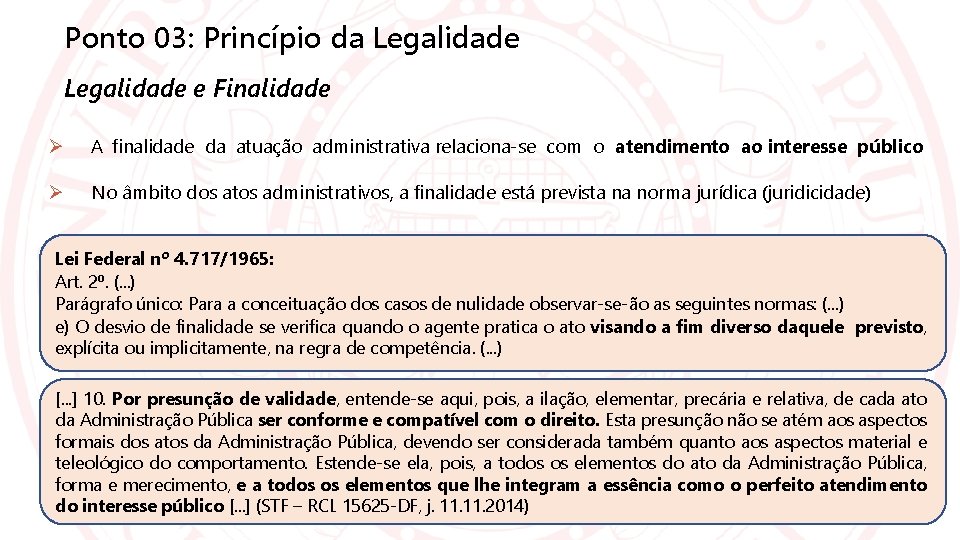 Ponto 03: Princípio da Legalidade e Finalidade A finalidade da atuação administrativa relaciona-se com