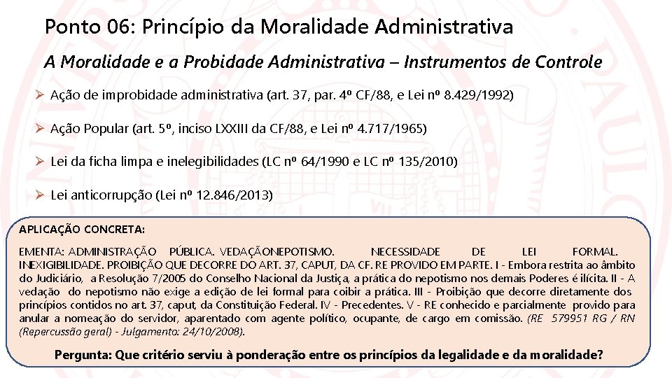 Ponto 06: Princípio da Moralidade Administrativa A Moralidade e a Probidade Administrativa – Instrumentos