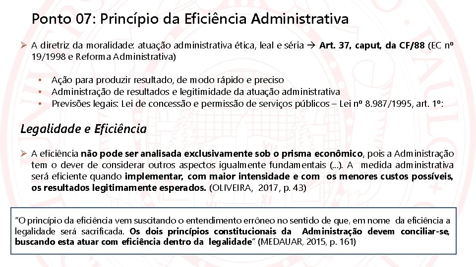 Ponto 07: Princípio da Eficiência Administrativa A diretriz da moralidade: atuação administrativa ética, leal