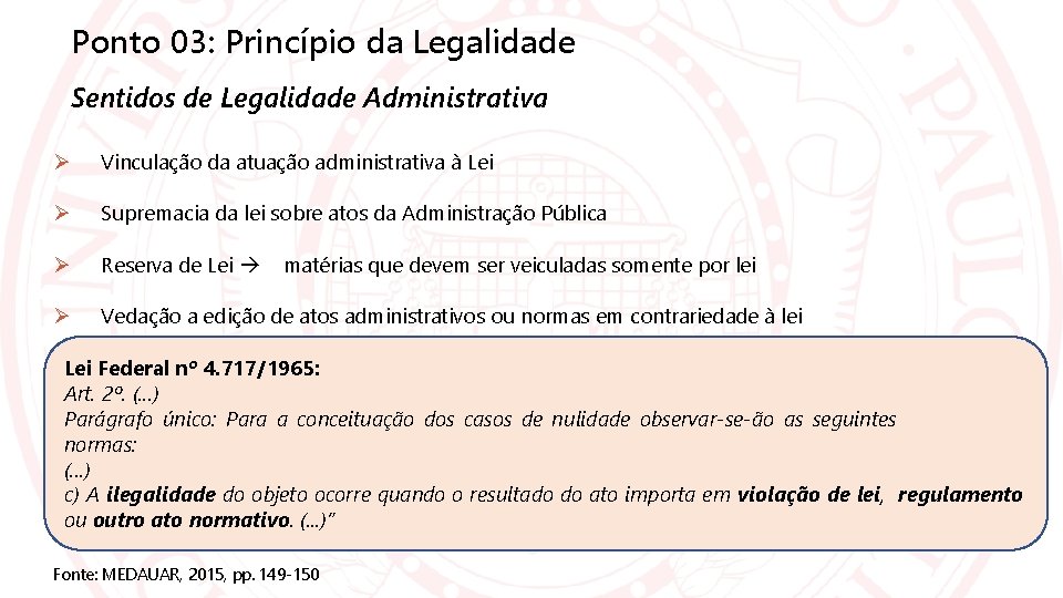 Ponto 03: Princípio da Legalidade Sentidos de Legalidade Administrativa Vinculação da atuação administrativa à