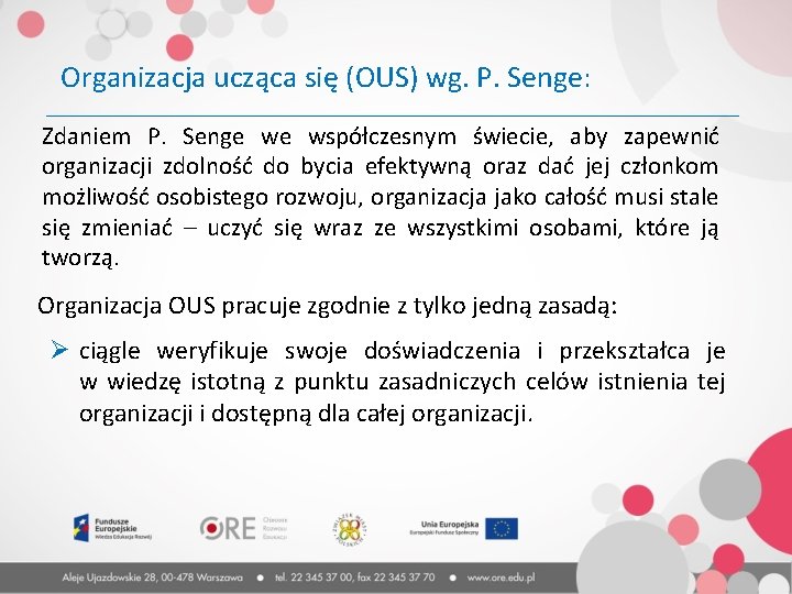 Organizacja ucząca się (OUS) wg. P. Senge: Zdaniem P. Senge we współczesnym świecie, aby