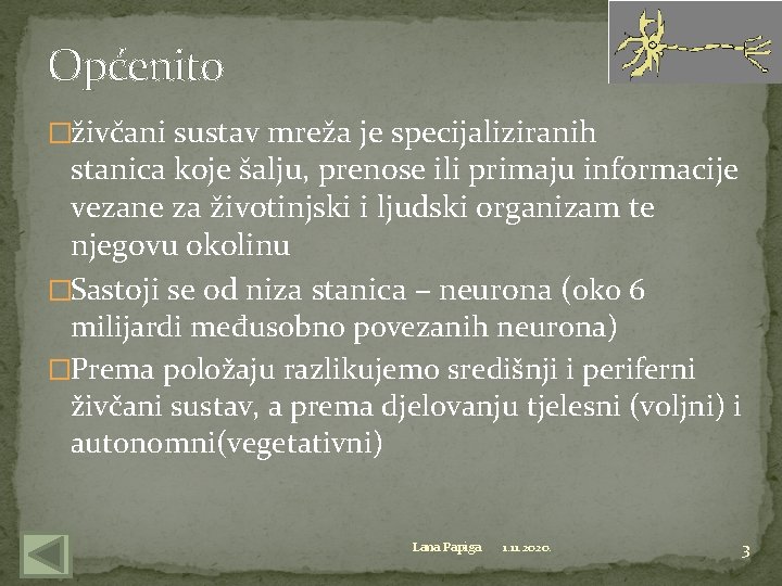 Općenito �živčani sustav mreža je specijaliziranih stanica koje šalju, prenose ili primaju informacije vezane