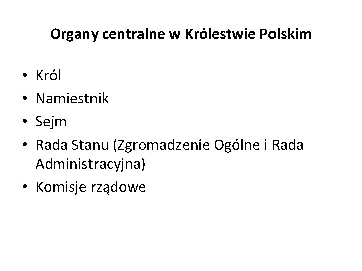 Organy centralne w Królestwie Polskim Król Namiestnik Sejm Rada Stanu (Zgromadzenie Ogólne i Rada