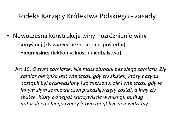 Kodeks Karzący Królestwa Polskiego - zasady • Nowoczesna konstrukcja winy: rozróżnienie winy – umyślnej Kodeks Karzący Królestwa Polskiego - zasady • Nowoczesna konstrukcja winy: rozróżnienie winy – umyślnej