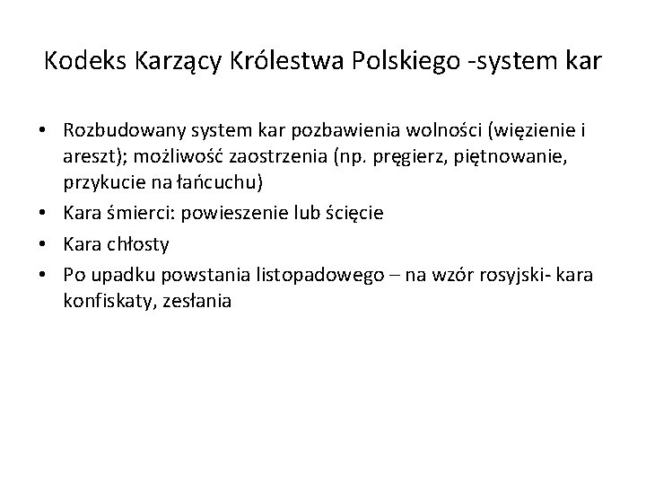 Kodeks Karzący Królestwa Polskiego -system kar • Rozbudowany system kar pozbawienia wolności (więzienie i