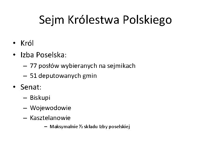 Sejm Królestwa Polskiego • Król • Izba Poselska: – 77 posłów wybieranych na sejmikach
