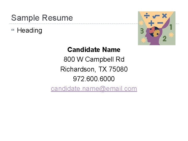 Sample Resume Heading Candidate Name 800 W Campbell Rd Richardson, TX 75080 972. 6000