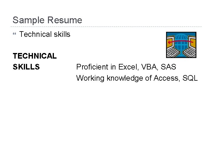 Sample Resume Technical skills TECHNICAL SKILLS Proficient in Excel, VBA, SAS Working knowledge of