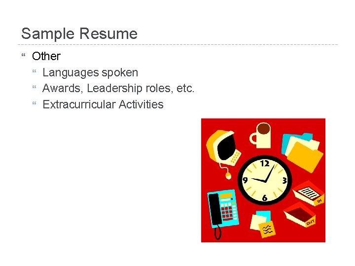 Sample Resume Other Languages spoken Awards, Leadership roles, etc. Extracurricular Activities 