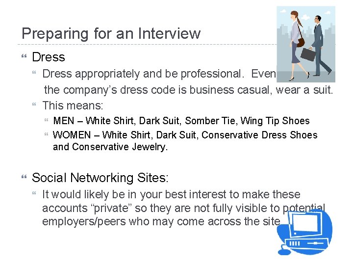 Preparing for an Interview Dress appropriately and be professional. Even if the company’s dress