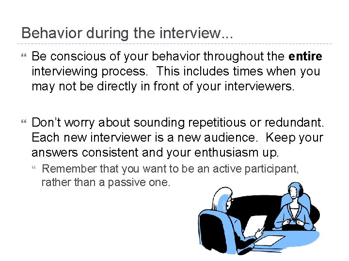 Behavior during the interview. . . Be conscious of your behavior throughout the entire