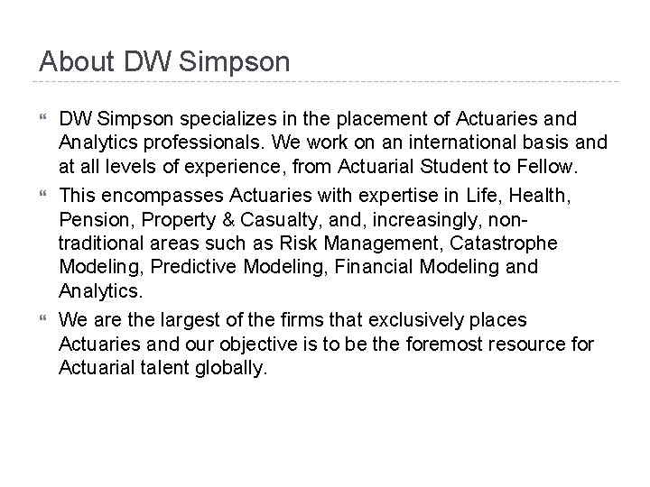 About DW Simpson specializes in the placement of Actuaries and Analytics professionals. We work