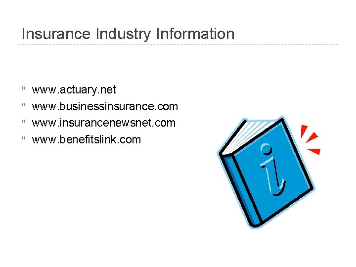 Insurance Industry Information www. actuary. net www. businessinsurance. com www. insurancenewsnet. com www. benefitslink.