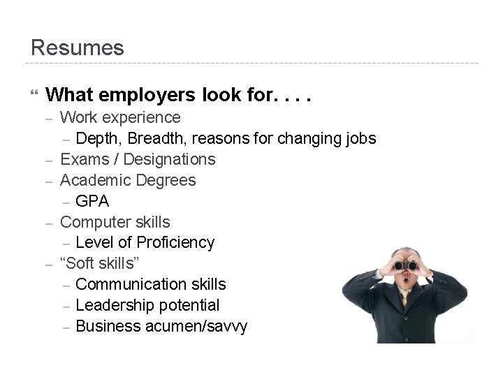 Resumes What employers look for. . – – – Work experience – Depth, Breadth,