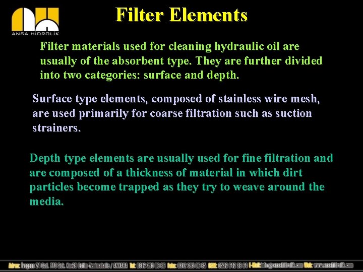 Filter Elements Filter materials used for cleaning hydraulic oil are usually of the absorbent