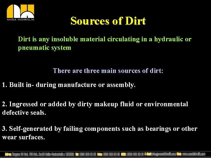Sources of Dirt is any insoluble material circulating in a hydraulic or pneumatic system