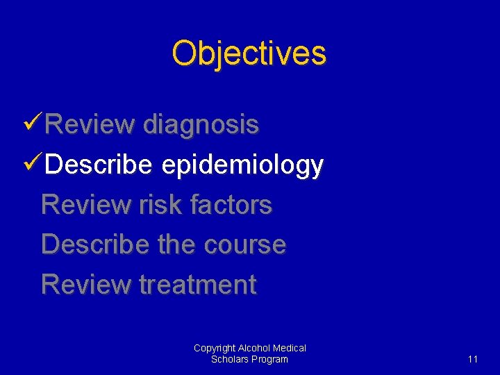 Objectives üReview diagnosis üDescribe epidemiology Review risk factors Describe the course Review treatment Copyright