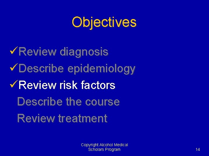 Objectives üReview diagnosis üDescribe epidemiology üReview risk factors Describe the course Review treatment Copyright