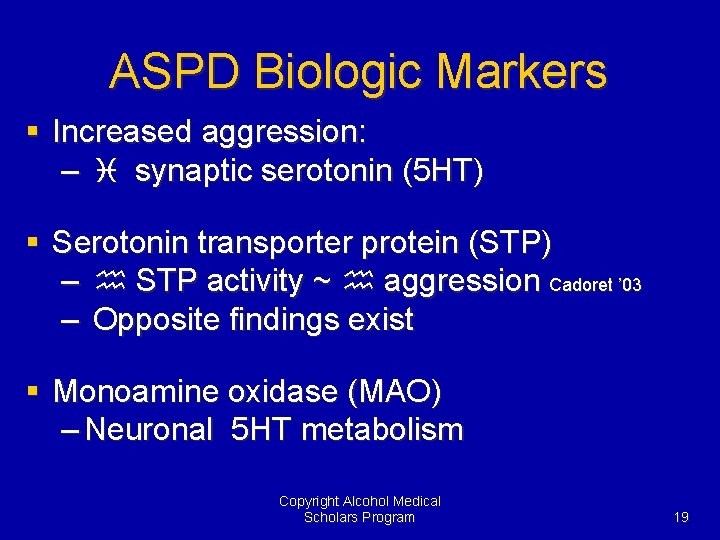 ASPD Biologic Markers § Increased aggression: – i synaptic serotonin (5 HT) § Serotonin