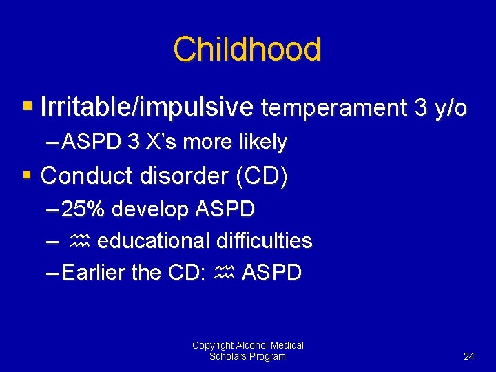 Childhood § Irritable/impulsive temperament 3 y/o – ASPD 3 X’s more likely § Conduct