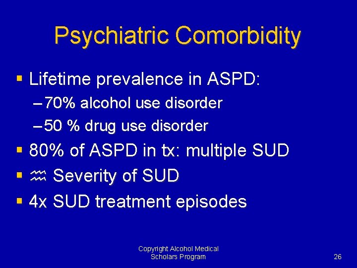 Psychiatric Comorbidity § Lifetime prevalence in ASPD: – 70% alcohol use disorder – 50