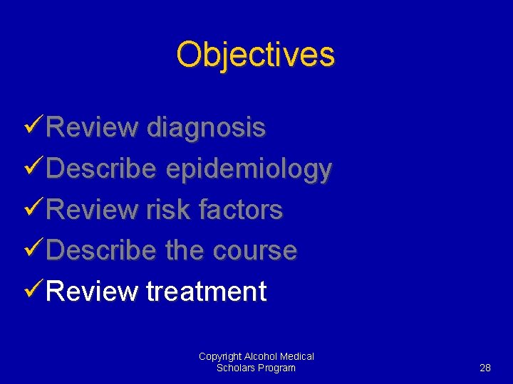 Objectives üReview diagnosis üDescribe epidemiology üReview risk factors üDescribe the course üReview treatment Copyright