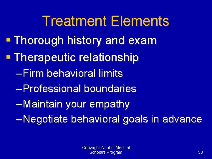 Treatment Elements § Thorough history and exam § Therapeutic relationship – Firm behavioral limits