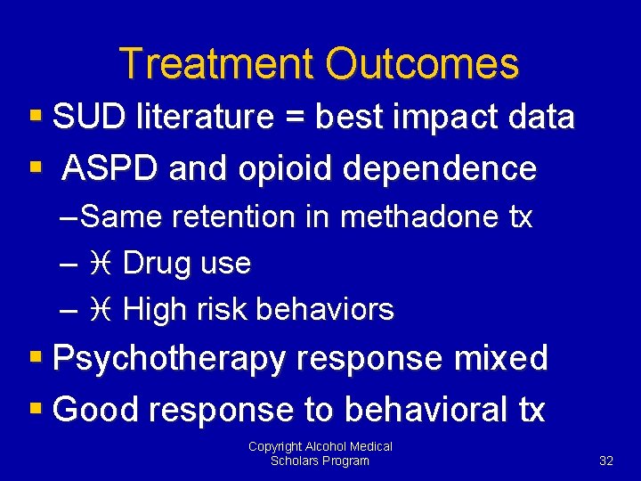Treatment Outcomes § SUD literature = best impact data § ASPD and opioid dependence