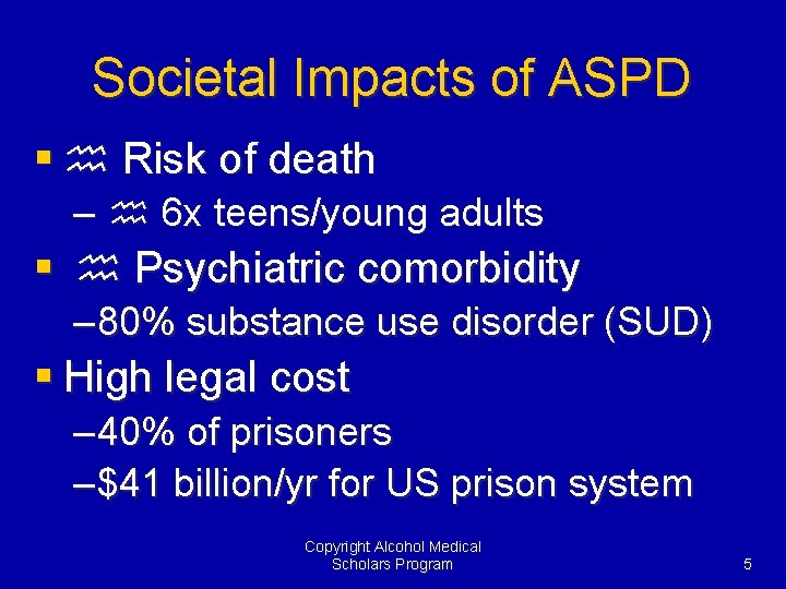 Societal Impacts of ASPD § h Risk of death – h 6 x teens/young