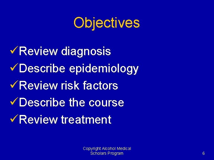 Objectives üReview diagnosis üDescribe epidemiology üReview risk factors üDescribe the course üReview treatment Copyright