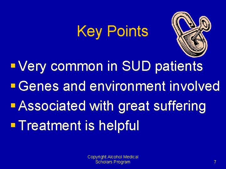 Key Points § Very common in SUD patients § Genes and environment involved §