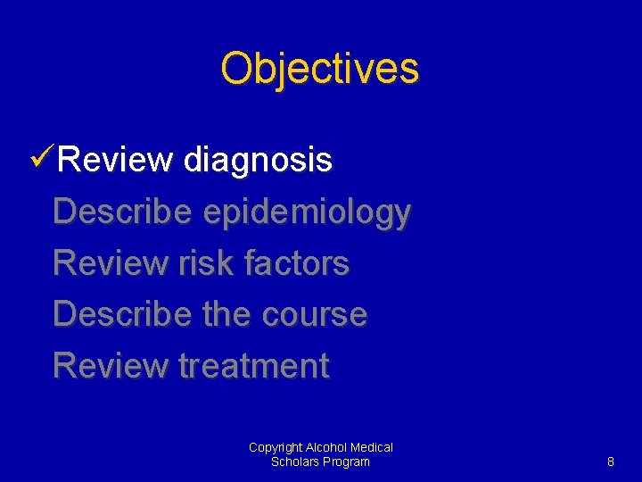 Objectives üReview diagnosis Describe epidemiology Review risk factors Describe the course Review treatment Copyright
