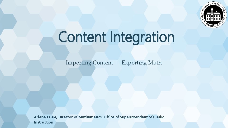 Content Integration Importing Content | Exporting Math Arlene Crum, Director of Mathematics, Office of