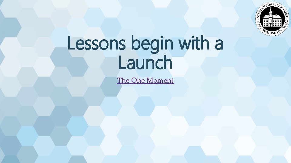 Lessons begin with a Launch The One Moment 