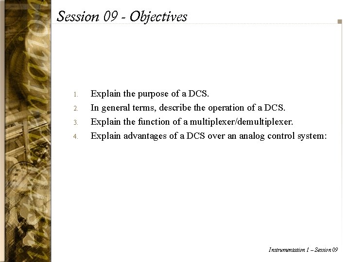 Session 09 - Objectives 1. 2. 3. 4. Explain the purpose of a DCS.