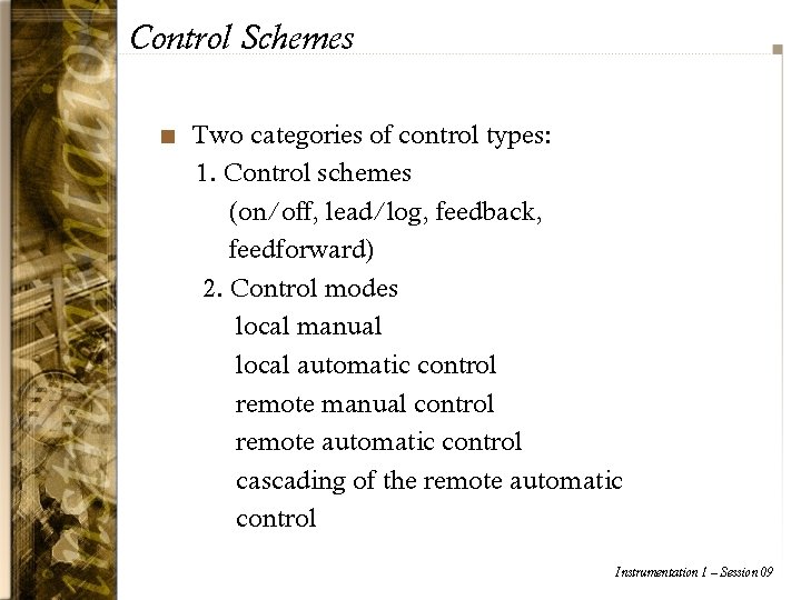 Control Schemes n Two categories of control types: 1. Control schemes (on/off, lead/log, feedback,