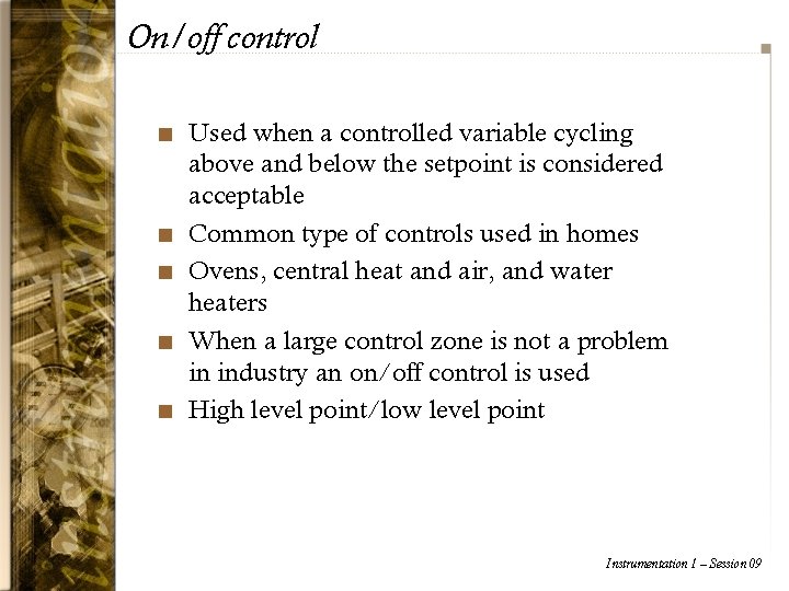 On/off control n n n Used when a controlled variable cycling above and below